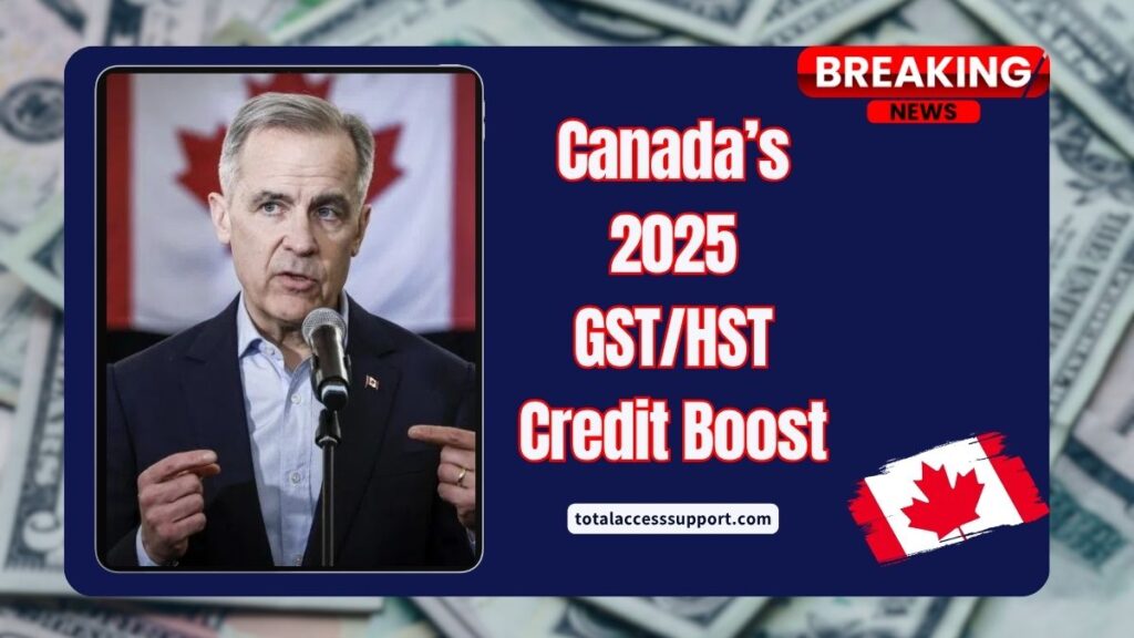 Canada’s 2025 GST/HST Credit Boost- Check New Amounts & Eligibility Criteria