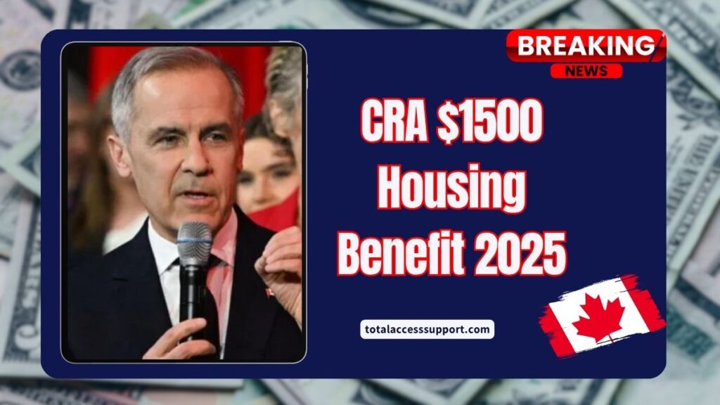 CRA $1500 Housing Benefit 2025- Eligibility, Payment Dates, And How To Apply For Rent Relief