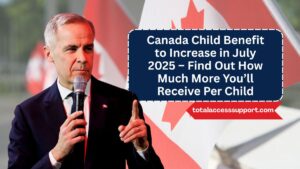 Canada Child Benefit to Increase in July 2025 – Find Out How Much More You’ll Receive Per Child
