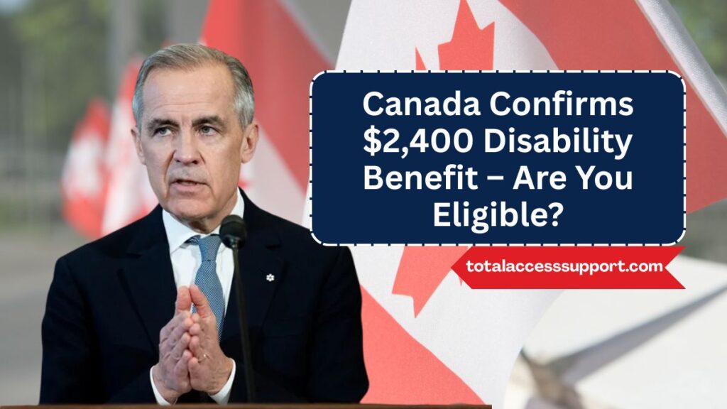 Canada Confirms $2,400 Disability Benefit – Are You Eligible?