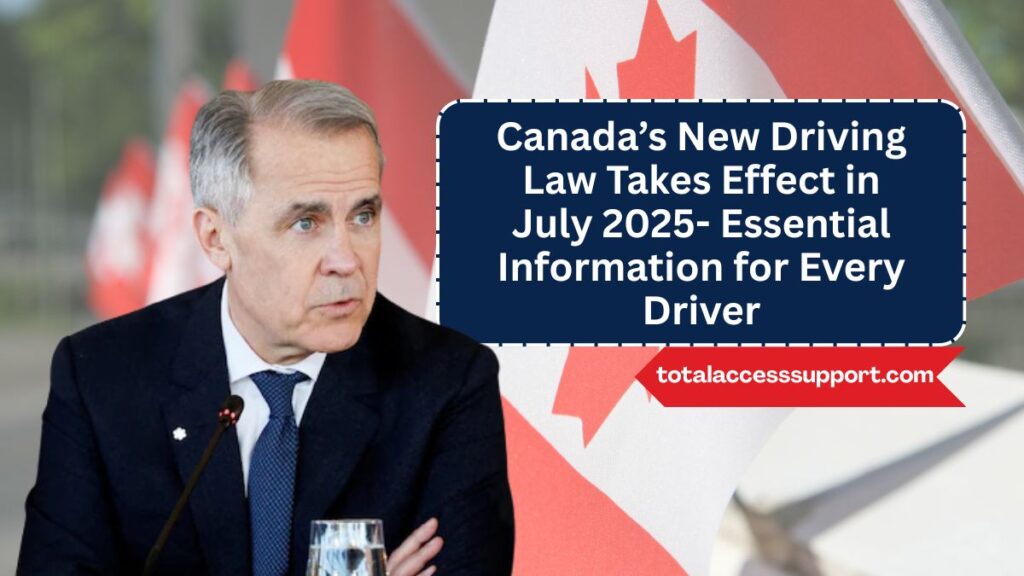 Canada’s New Driving Law Takes Effect in July 2025- Essential Information for Every Driver