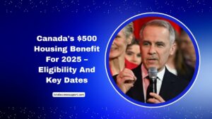 Canada's $500 Housing Benefit For 2025 – Eligibility And Key Dates