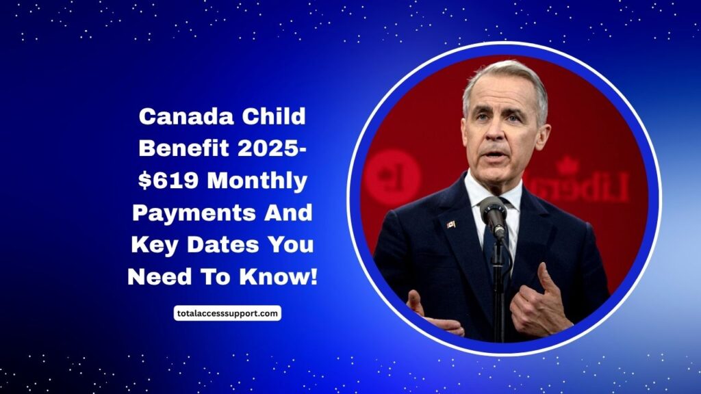 Canada Child Benefit 2025- $619 Monthly Payments And Key Dates You Need To Know!
