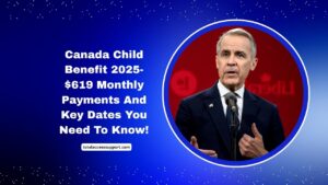 Canada Child Benefit 2025- $619 Monthly Payments And Key Dates You Need To Know!