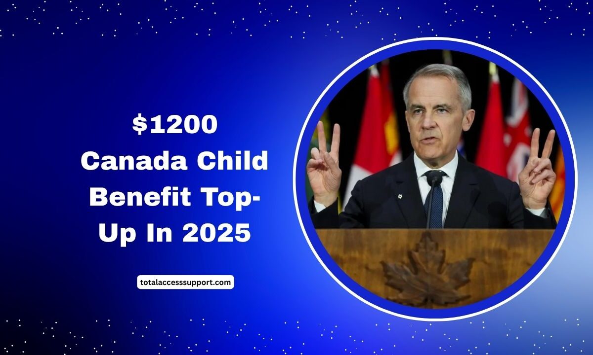 $1200 Canada Child Benefit Top-Up In 2025- Everything You Need To Know About The Latest Proposal