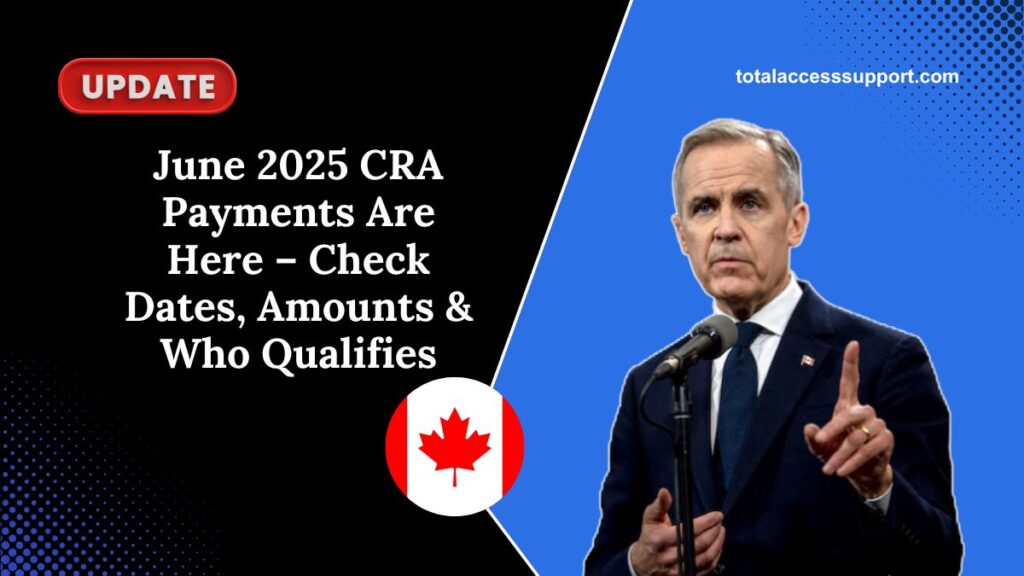 June 2025 CRA Payments Are Here – Check Dates, Amounts & Who Qualifies
